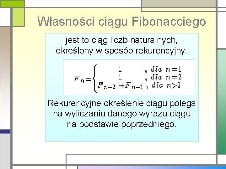 Własności ciągu Fibonacciego jest to ciąg liczb naturalnych, określony w sposób rekurencyjny. Rekurencyjne określenie