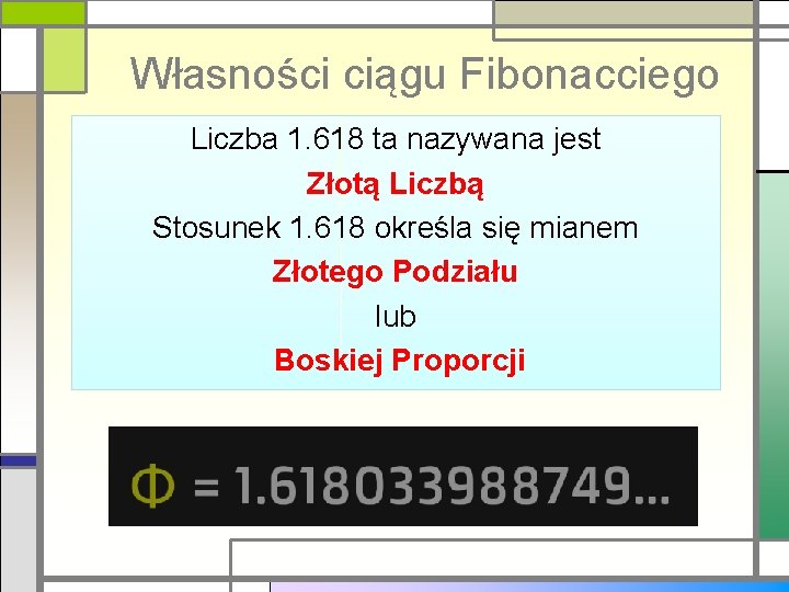 Własności ciągu Fibonacciego Liczba 1. 618 ta nazywana jest Złotą Liczbą Stosunek 1. 618