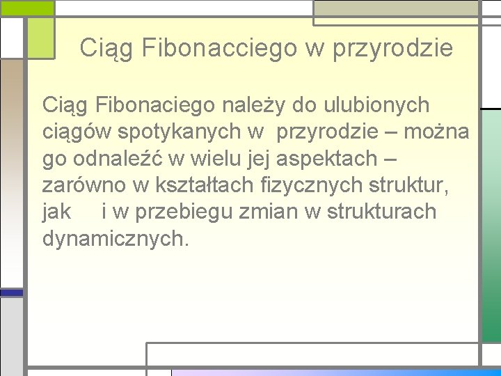 Ciąg Fibonacciego w przyrodzie Ciąg Fibonaciego należy do ulubionych ciągów spotykanych w przyrodzie –