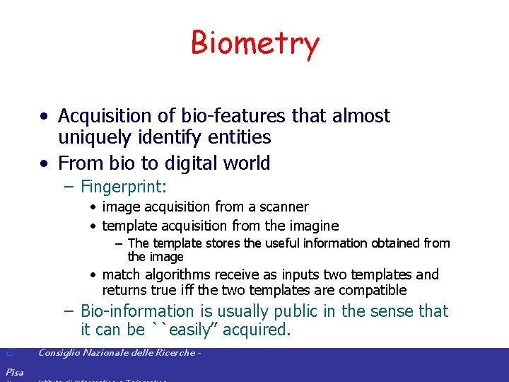 Biometry • Acquisition of bio-features that almost uniquely identify entities • From bio to