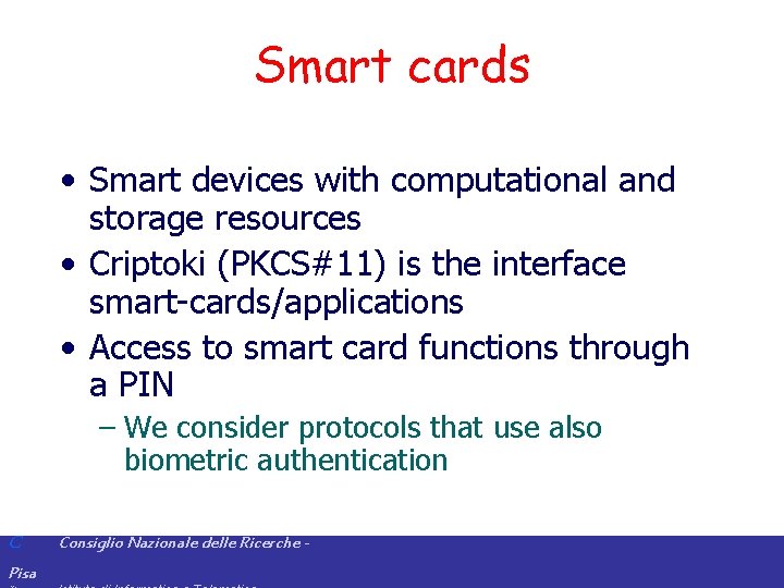 Smart cards • Smart devices with computational and storage resources • Criptoki (PKCS#11) is