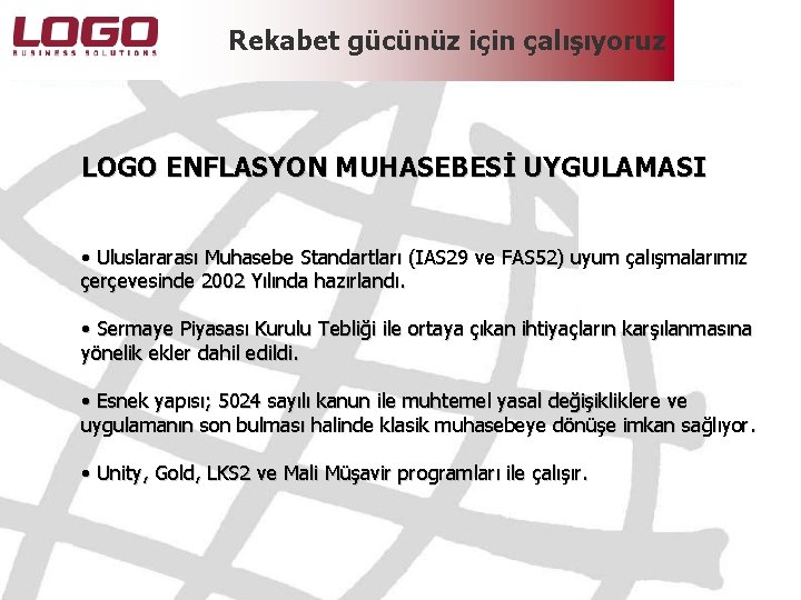 Rekabet gücünüz için çalışıyoruz LOGO ENFLASYON MUHASEBESİ UYGULAMASI • Uluslararası Muhasebe Standartları (IAS 29