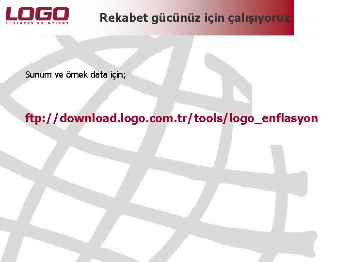 Rekabet gücünüz için çalışıyoruz Sunum ve örnek data için; ftp: //download. logo. com. tr/tools/logo_enflasyon