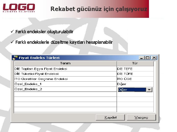 Rekabet gücünüz için çalışıyoruz ü Farklı endeksler oluşturulabilir ü Farklı endekslerle düzeltme kayıtları hesaplanabilir