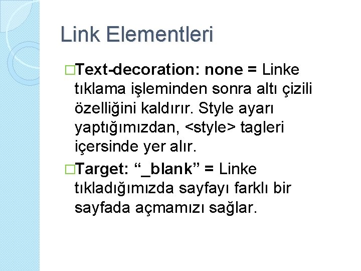 Link Elementleri �Text-decoration: none = Linke tıklama işleminden sonra altı çizili özelliğini kaldırır. Style