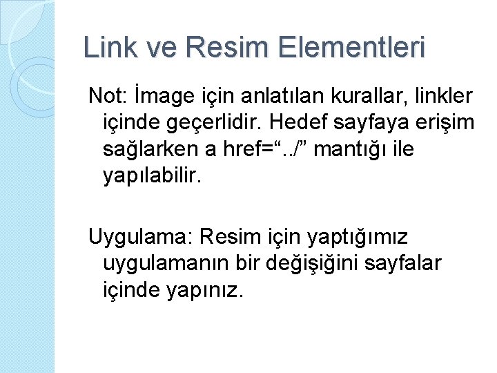 Link ve Resim Elementleri Not: İmage için anlatılan kurallar, linkler içinde geçerlidir. Hedef sayfaya