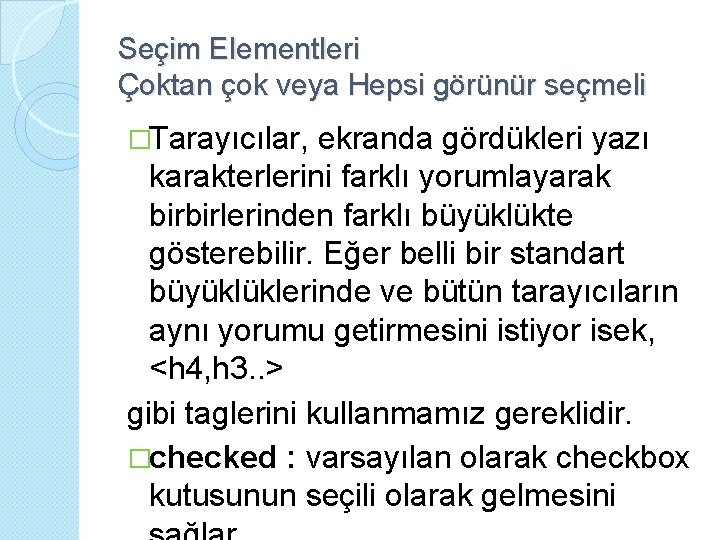 Seçim Elementleri Çoktan çok veya Hepsi görünür seçmeli �Tarayıcılar, ekranda gördükleri yazı karakterlerini farklı