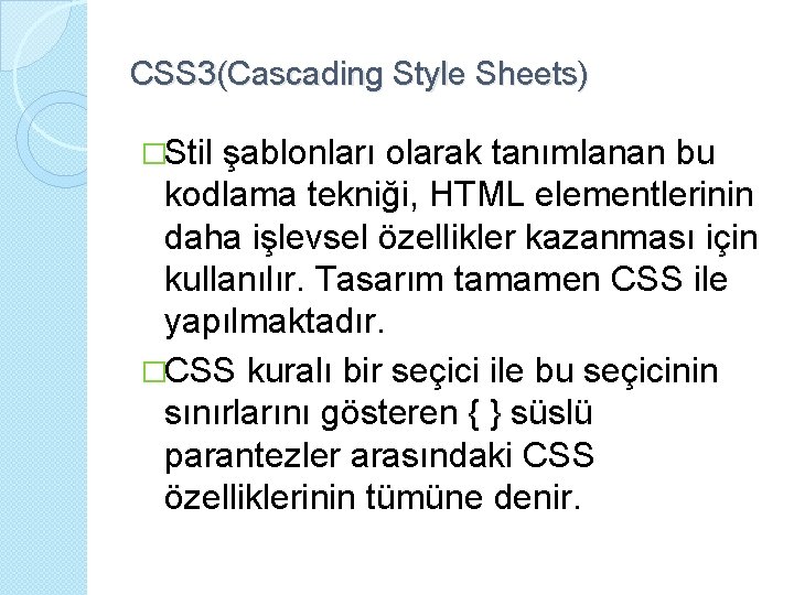 CSS 3(Cascading Style Sheets) �Stil şablonları olarak tanımlanan bu kodlama tekniği, HTML elementlerinin daha