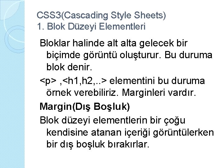 CSS 3(Cascading Style Sheets) 1. Blok Düzeyi Elementleri Bloklar halinde alta gelecek bir biçimde