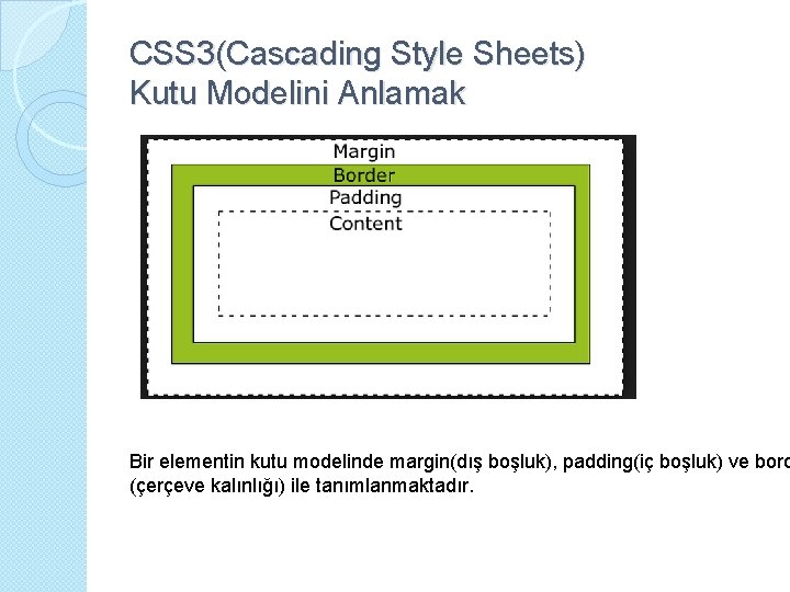 CSS 3(Cascading Style Sheets) Kutu Modelini Anlamak Bir elementin kutu modelinde margin(dış boşluk), padding(iç