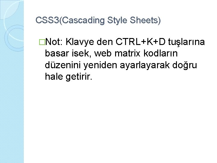 CSS 3(Cascading Style Sheets) �Not: Klavye den CTRL+K+D tuşlarına basar isek, web matrix kodların