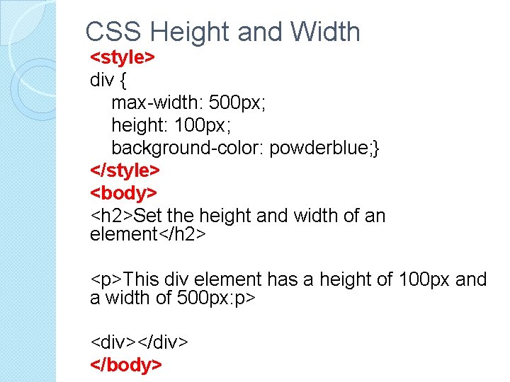 CSS Height and Width <style> div { max-width: 500 px; height: 100 px; background-color: