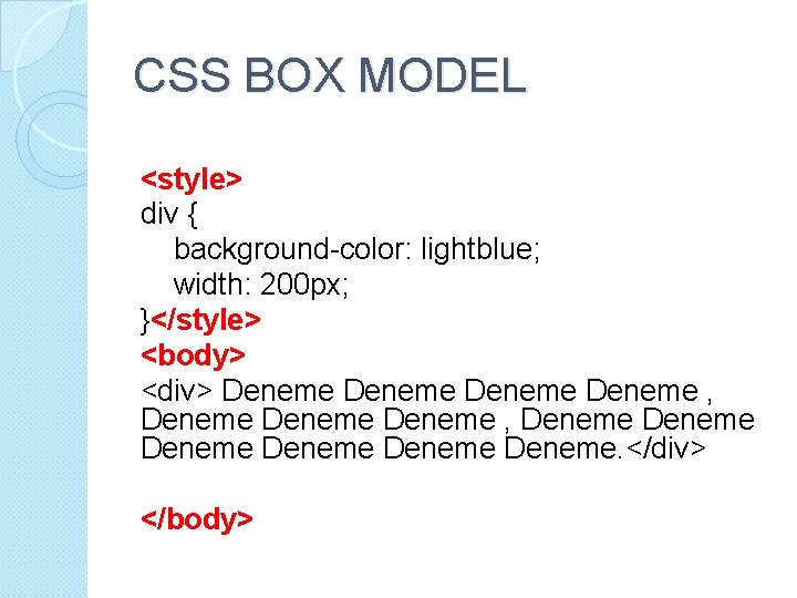 CSS BOX MODEL <style> div { background-color: lightblue; width: 200 px; }</style> <body> <div>