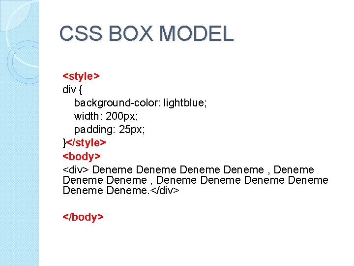 CSS BOX MODEL <style> div { background-color: lightblue; width: 200 px; padding: 25 px;