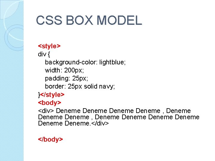 CSS BOX MODEL <style> div { background-color: lightblue; width: 200 px; padding: 25 px;
