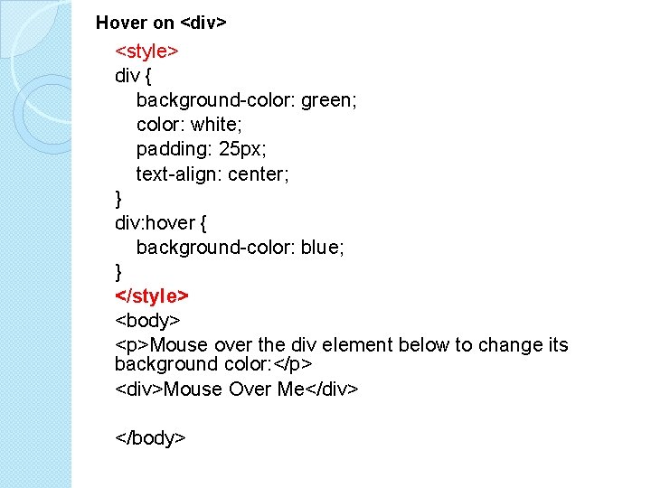 Hover on <div> <style> div { background-color: green; color: white; padding: 25 px; text-align: