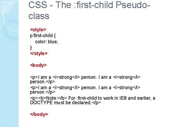 CSS - The : first-child Pseudoclass <style> p: first-child { color: blue; } </style>