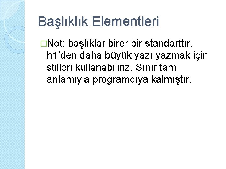 Başlıklık Elementleri �Not: başlıklar birer bir standarttır. h 1’den daha büyük yazı yazmak için