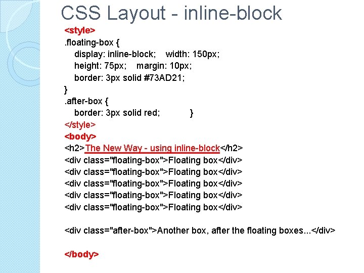CSS Layout - inline-block <style>. floating-box { display: inline-block; width: 150 px; height: 75