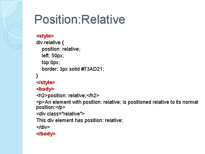 Position: Relative <style> div. relative { position: relative; left: 50 px; top: 0 px;