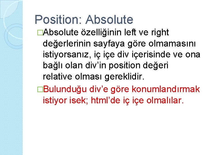 Position: Absolute �Absolute özelliğinin left ve right değerlerinin sayfaya göre olmamasını istiyorsanız, iç içe