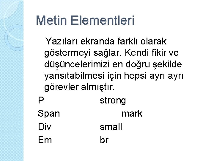 Metin Elementleri Yazıları ekranda farklı olarak göstermeyi sağlar. Kendi fikir ve düşüncelerimizi en doğru