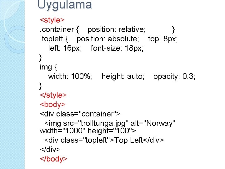 Uygulama <style>. container { position: relative; }. topleft { position: absolute; top: 8 px;