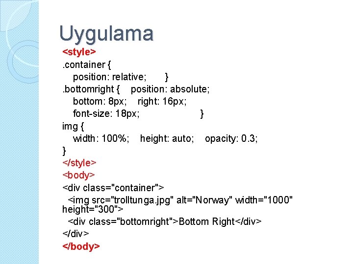 Uygulama <style>. container { position: relative; }. bottomright { position: absolute; bottom: 8 px;