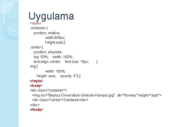Uygulama <style>. container { position: relative; width: 600 px; height: auto; }. center {