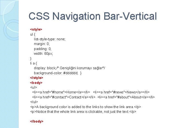 CSS Navigation Bar-Vertical <style> ul { list-style-type: none; margin: 0; padding: 0; width: 60