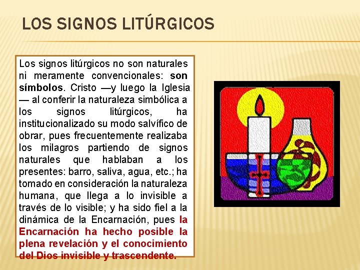 LOS SIGNOS LITÚRGICOS Los signos litúrgicos no son naturales ni meramente convencionales: son símbolos.