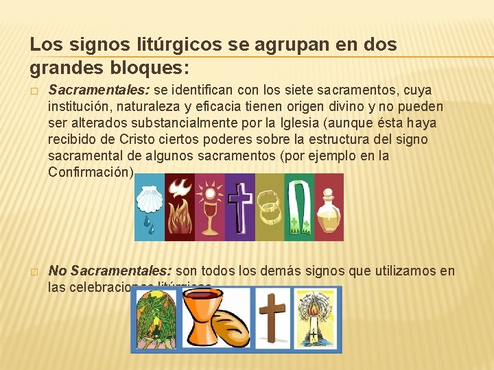 Los signos litúrgicos se agrupan en dos grandes bloques: � Sacramentales: se identifican con