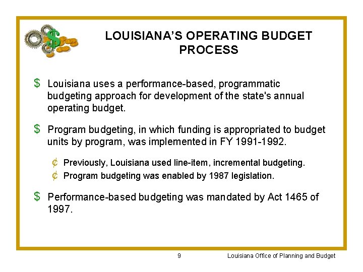 LOUISIANA’S OPERATING BUDGET PROCESS $ Louisiana uses a performance-based, programmatic budgeting approach for development
