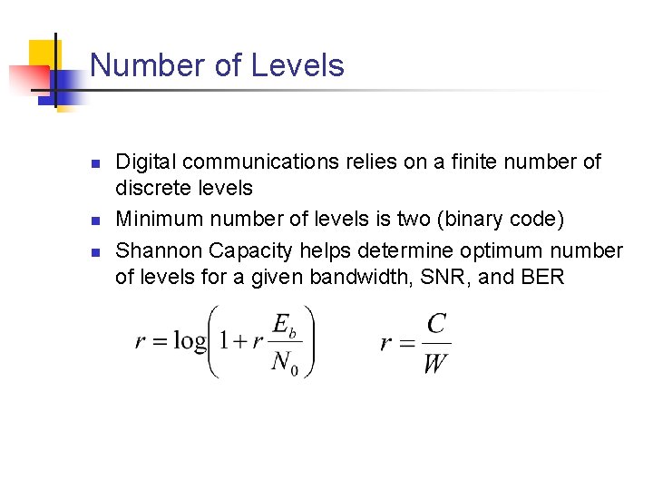 Number of Levels n n n Digital communications relies on a finite number of