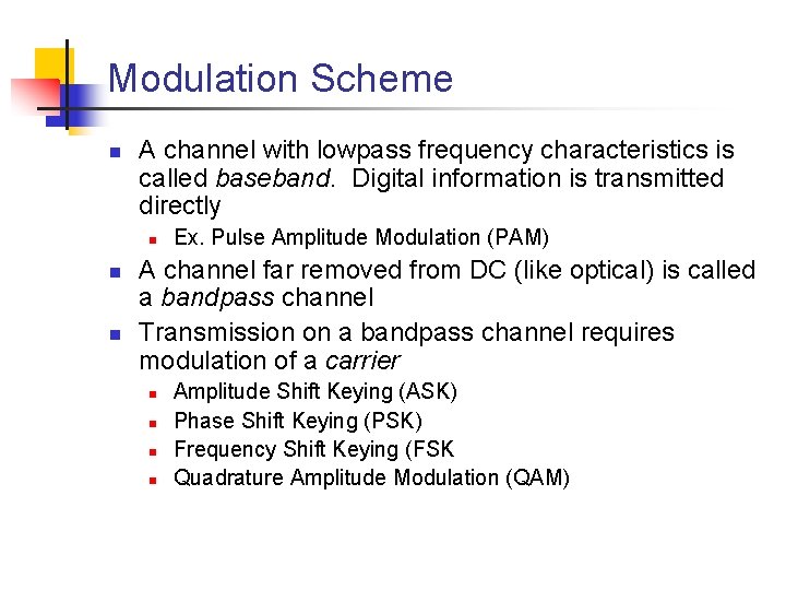 Modulation Scheme n A channel with lowpass frequency characteristics is called baseband. Digital information