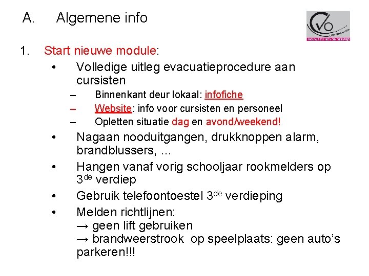 A. 1. Algemene info Start nieuwe module: • Volledige uitleg evacuatieprocedure aan cursisten –