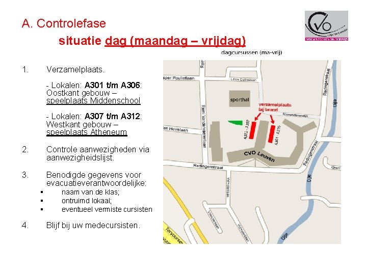 A. Controlefase situatie dag (maandag – vrijdag) 1. Verzamelplaats. - Lokalen: A 301 t/m