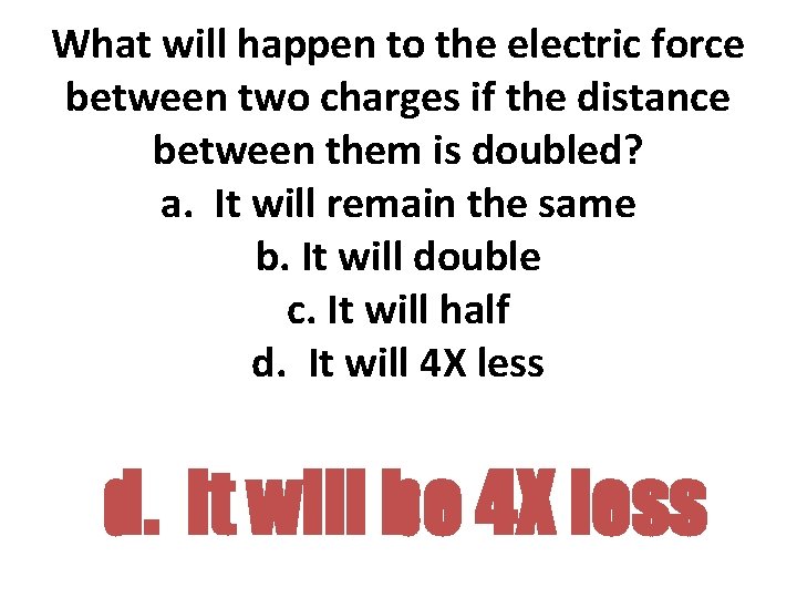 What will happen to the electric force between two charges if the distance between