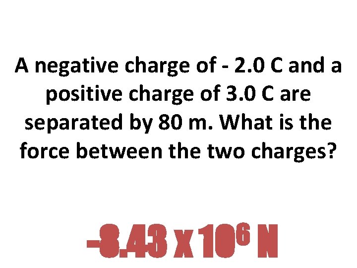 A negative charge of - 2. 0 C and a positive charge of 3.