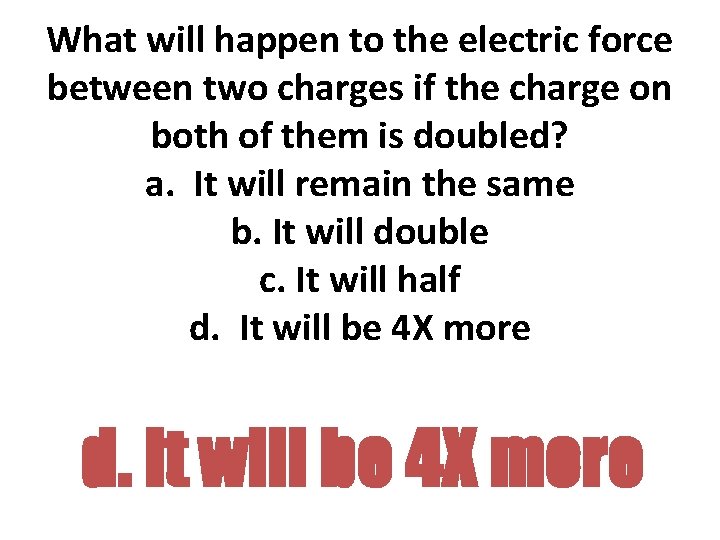 What will happen to the electric force between two charges if the charge on