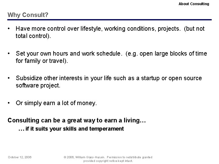 About Consulting Why Consult? • Have more control over lifestyle, working conditions, projects. (but
