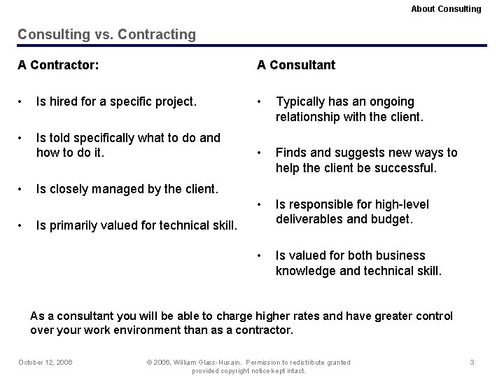 About Consulting vs. Contracting A Contractor: A Consultant • Is hired for a specific