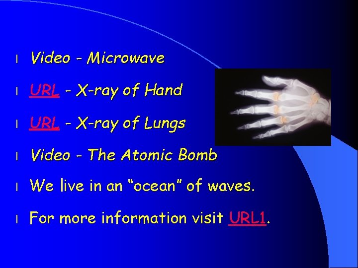l Video - Microwave l URL - X-ray of Hand l URL - X-ray