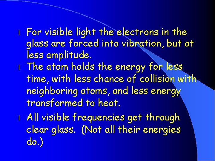 l l l For visible light the electrons in the glass are forced into