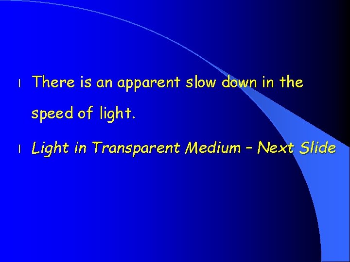 l There is an apparent slow down in the speed of light. l Light