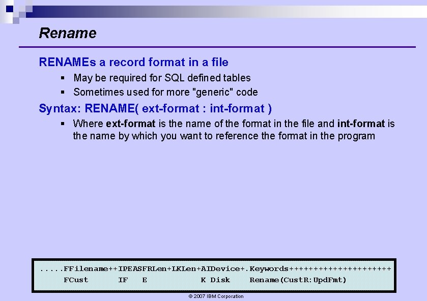 Rename RENAMEs a record format in a file § May be required for SQL Rename RENAMEs a record format in a file § May be required for SQL