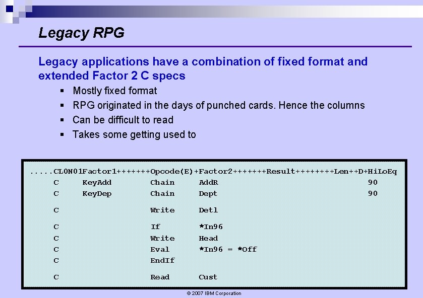 Legacy RPG Legacy applications have a combination of fixed format and extended Factor 2 Legacy RPG Legacy applications have a combination of fixed format and extended Factor 2
