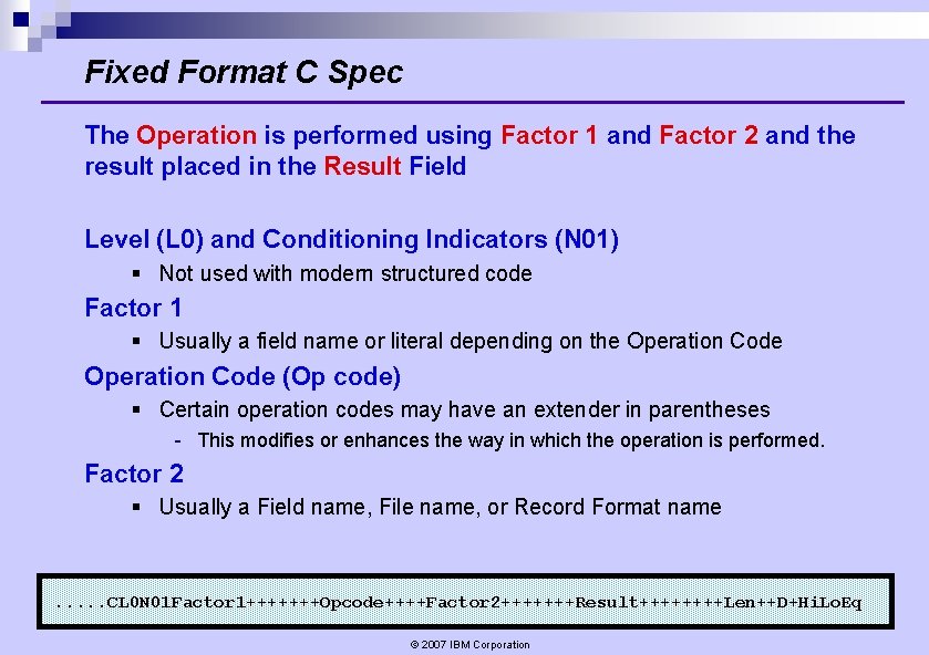 Fixed Format C Spec The Operation is performed using Factor 1 and Factor 2 Fixed Format C Spec The Operation is performed using Factor 1 and Factor 2