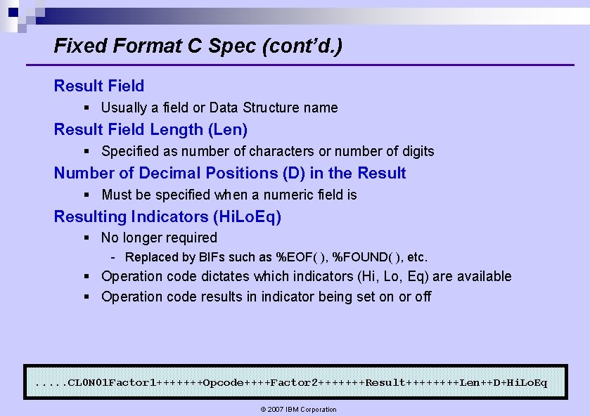 Fixed Format C Spec (cont’d. ) Result Field § Usually a field or Data Fixed Format C Spec (cont’d. ) Result Field § Usually a field or Data