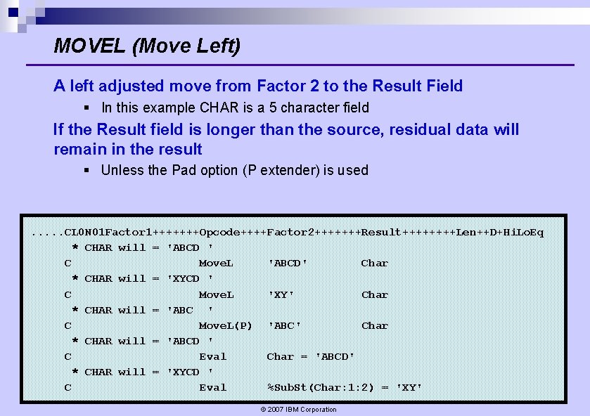 MOVEL (Move Left) A left adjusted move from Factor 2 to the Result Field MOVEL (Move Left) A left adjusted move from Factor 2 to the Result Field